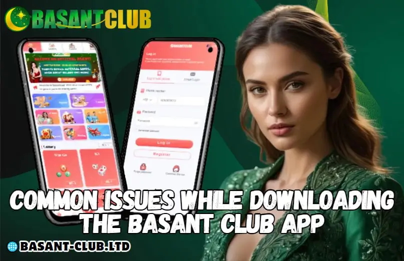 Common Issues While Downloading the Basant Club App