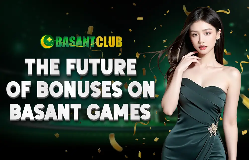 The Future of Bonuses on Basant Games